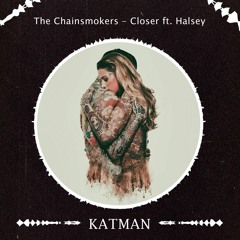 The Chainsmokers - Closer Ft. Halsey (KATMAN REMIX)