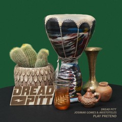 Dread Pitt, Josimar Gomes & Aristoteles - Play Pretend 🏜