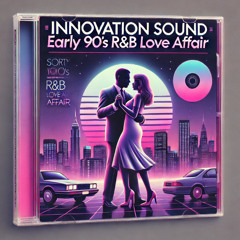 INNOVATION SOUND EARLY 90'S R&B LOVE AFFAIR