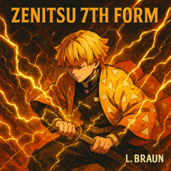 Zenitsu 7th Form L. Braun Remix