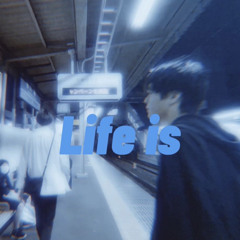 Life is
