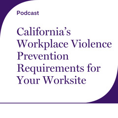 California’s Workplace Violence Prevention Requirements for Your Worksite
