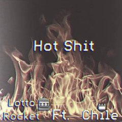 Hot Shit  -Lotto Rocket ft. Chile