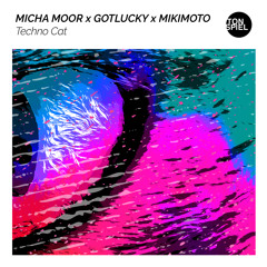 Micha Moor x gotlucky x Mikimoto - Techno Cat [TONSPIEL/WEPLAY]