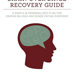 [View] PDF 📕 The Brain over Binge Recovery Guide: A Simple and Personalized Plan for