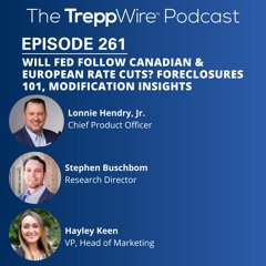 261.  Will Fed Follow Canadian & European Rate Cuts? Foreclosures 101, Modification Insights