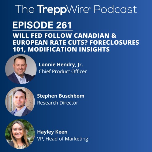 261.  Will Fed Follow Canadian & European Rate Cuts? Foreclosures 101, Modification Insights