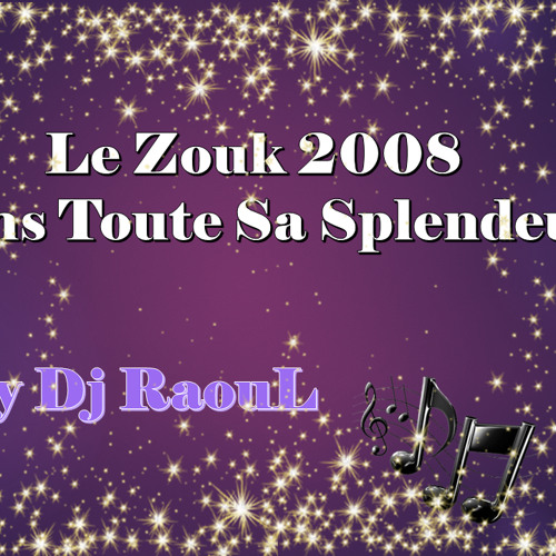 Le Zouk 2008 Dans Toute Sa Splendeur By Dj RaouL