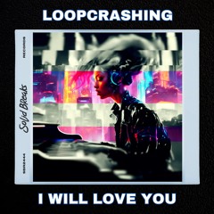 Loopcrashing - I Will Love You