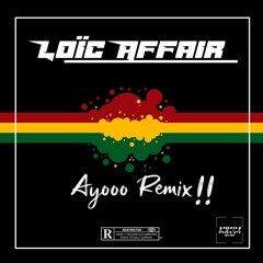 //" AYOOOOO 2 " - LOIC AFFAIR//