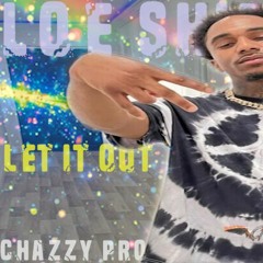 Loe Shimmy - Let It Out (Fast) (Mixed By @ChazzyProductions)