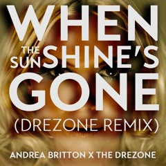 Andrea Britton x The DreZone - When The Sunshine's Gone (DreZone Remix)