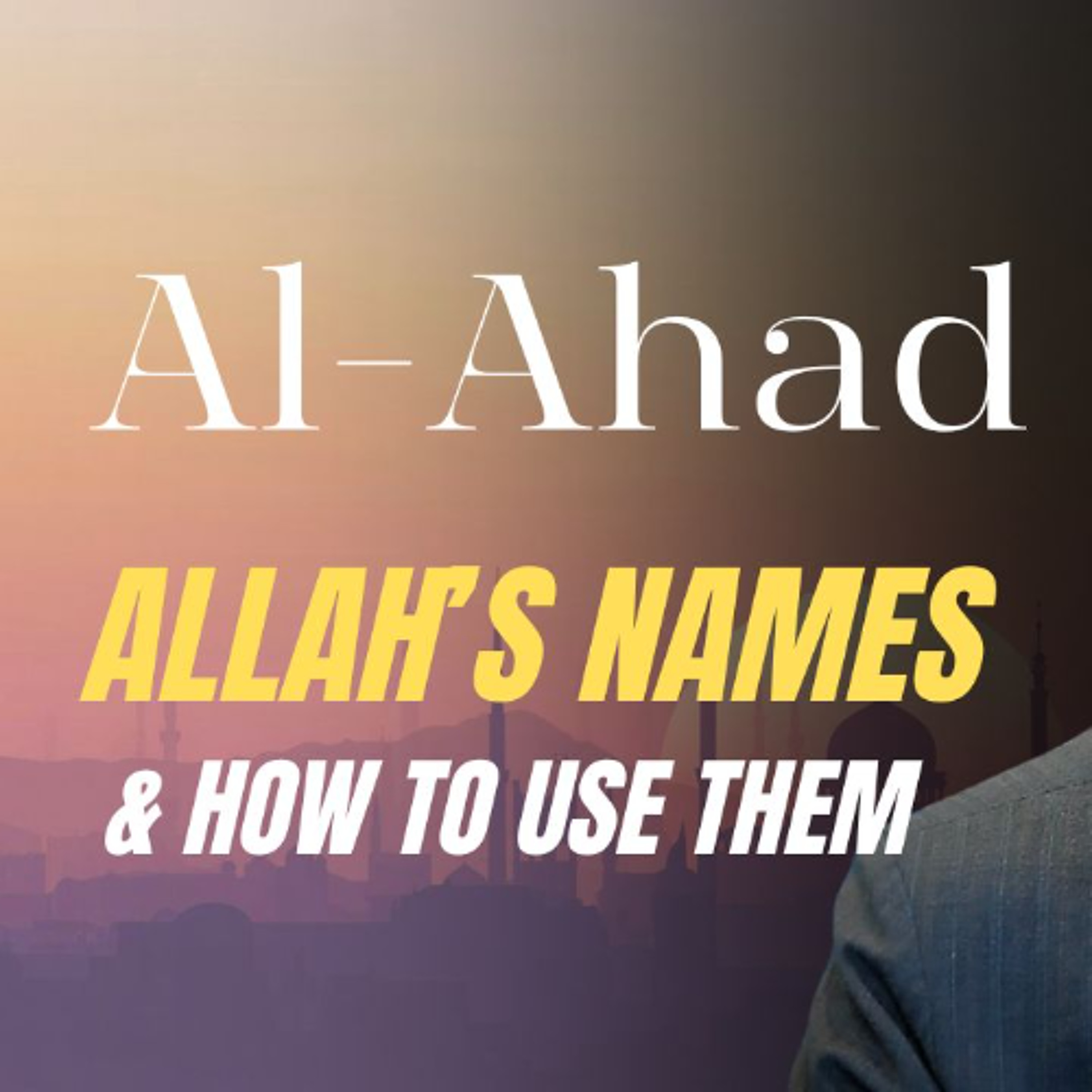al-Ahad (The Only One): Allah’s Names & How to Use Them