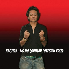 Raghav - No No (OriFuri Lovesick Edit)