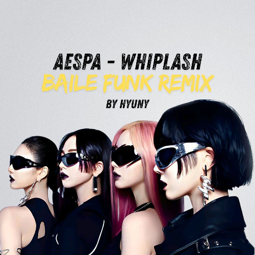 AESPA - WHIPLASH Baile Funk Remix by HYUNY