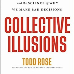 READ PDF Collective Illusions: Conformity, Complicity, and the Science of Why We Make Bad Decisions