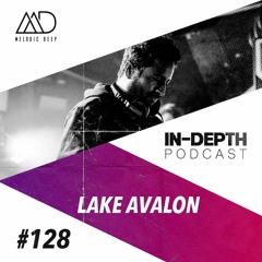 MELODIC DEEP IN DEPTH PODCAST #128 | LAKE AVALON