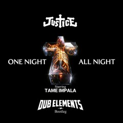 JUSTICE & TAME IMPALA - One Night All Night (DUB ELEMENTS Bootleg) FREE DOWNLOAD