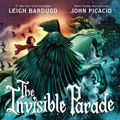 The Invisible Parade By Leigh Bardugo & John Picacio, Read By Diana Bustelo (Audiobook Excerpt)