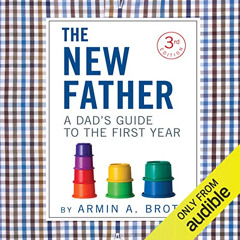 Access KINDLE 🧡 The New Father: A Dad's Guide to the First Year (New Father Series)