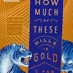 [View] EPUB KINDLE PDF EBOOK How Much of These Hills Is Gold: A Novel by  C Pam Zhang