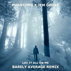 Lay It All On Me (Barely Average Remix) Phantoms X Jem Cooke