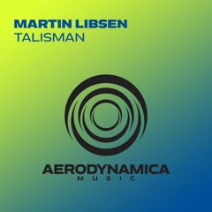 Martin Libsen - Talisman [Aerodynamica Music]