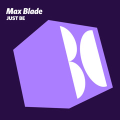 Max Blade - Just Be (Original Mix)