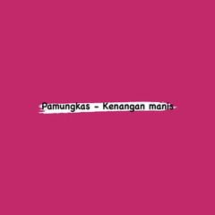Pamungkas - Kenangan manis (cover)