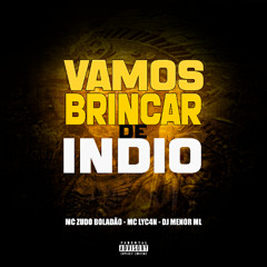 VAMOS BRINCAR DE INDIO (DJ MENOR ML)