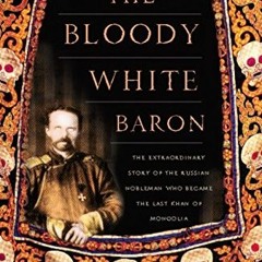 DOWNLOAD KINDLE 📥 The Bloody White Baron: The Extraordinary Story of the Russian Nob