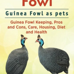 [Get] PDF 💗 Guinea Fowl. Guinea Fowl as pets. Guinea Fowl Keeping, Pros and Cons, Ca