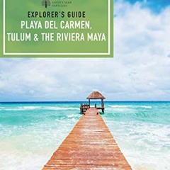 DOWNLOAD EBOOK 💔 Explorer's Guide Playa del Carmen, Tulum & the Riviera Maya (Explor