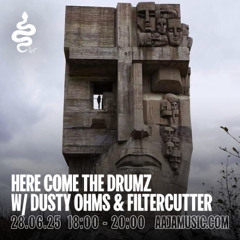 Here Come the Drumz w/ Dusty Ohms & Filtercutter - Aaja Channel 1 - 28 06 25