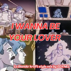I Wanna Be Your Lover - LA BIONDA  kraft style mix by EDYNEL