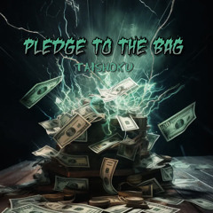 Pledge To The Bag (Prod. 2 eazy)