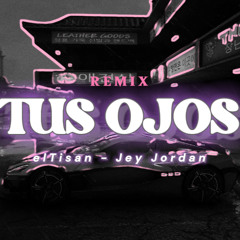 Tus Ojos [RMX🔥] elTisan ft. Jey Jordan