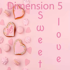 Dimension 5 - Sweet Love