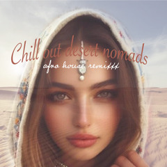 Chill Out Desert Nomads - Afro House Remixxx