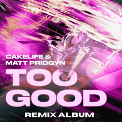 Cakelife & Matt Pridgyn - Too Good (Reims Remix)