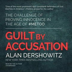 ( 4lw ) Guilt by Accusation: The Challenge of Proving Innocence in the Age of #MeToo by  Alan Dersho