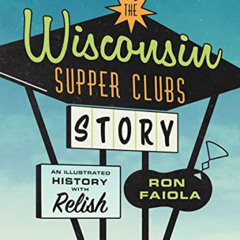 [Access] KINDLE 💗 The Wisconsin Supper Clubs Story: An Illustrated History, with Rel