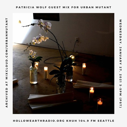 Patricia Wolf - Urban Mutant Mix January 27, 2021 | Hollow Earth Radio