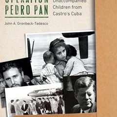 kindle👌 Operation Pedro Pan: The Migration of Unaccompanied Children from Castro's Cuba