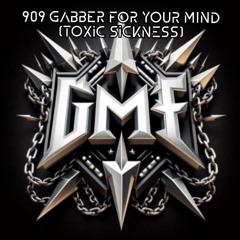 G.M.F / 909 GABBER FOR YOUR MIND / TOXIC SICKNESS RESIDENCY SHOW / APRIL / 2025