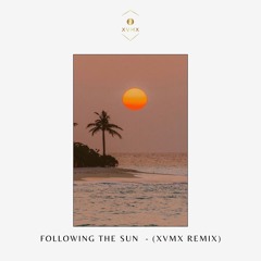 Following the Sun  - (XVMX Remix)
