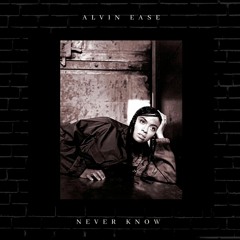 Alvin Ease - Never Know