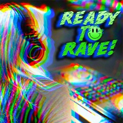 Ready To Rave!