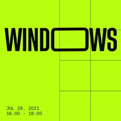 Windows @ Open Source Radio, 29-07-2021