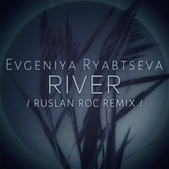Evgeniya Ryabtseva - River (Ruslan Roc Remix)
